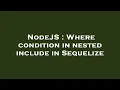 NodeJS Where condition in nested include in Sequelize