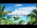 Akon - Dont matter (BREGADEIRA Remix) FZIRO NO BEAT
