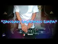 Download Lagu JANGAN SALAHKAN SIAPA - Remix Nostalgia_Tembang Kenangan_Slow Remix_Lagu Nostalgia
