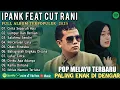 Lagu IPANK FT CUT RANI FULL ALBUM | CINTA SEPENUH HATI | LUMPUR DAN BERLIAN| LAGU POP MELAYU TERBARU 2025