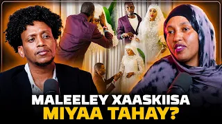 MALEELEY XAASKISA MIYA TAHAY? VIDEOGA AROOSKA |😢PODCAST DAREEN LEH