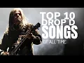 TOP 10 DROP D SONGS OF ALL TIME