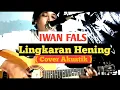 Lagu IWAN FALS - Lingkaran Hening ( Cover Akustik )