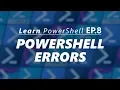 PowerShell Errors and Exceptions Handling