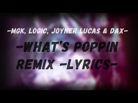 Download MP3 What’s Poppin Remix - MGK, Logic, Joyner Lucas & Dax -LYRICS-