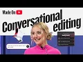 Conversational Editing - Made On YouTube