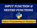 04 - Input Function Nested Functions Python Programming for Beginners