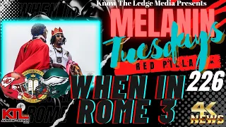 MELANIN TUESDAYS 226 WHEN IN ROME 3 feat RED PILLAR BLUE PILLAR 44