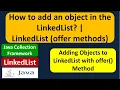 How to add an object in the LinkedList LinkedList offer methods