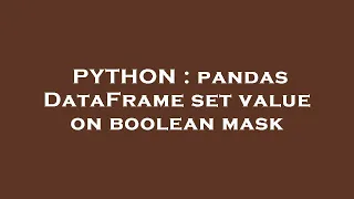 PYTHON pandas DataFrame set value on boolean mask
