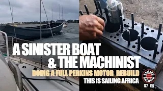 Sinister Boat Gets Too Close | & Best Machinist Does My Engine | This Is Sailing Africa | S7 Epsd 4