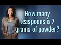 How many teaspoons is 7 grams of powder