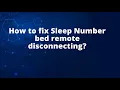 How to fix Sleep Number bed remote disconnecting