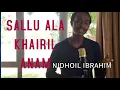 Lagu SALLU ALA KHAIRIL ANAAM - صلواعلى خير الانام BY NIDHOIL IBRAHIM