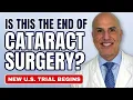 Is This the End of Cataract Surgery New US Trial Begins