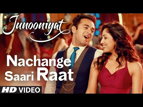 Download MP3 Nachange Saari Raat Full Video Song | JUNOONIYAT | Pulkit Samrat,Yami Gautam | T-Series