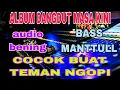 Lagu ALBUM DANGDUT MASA KINI COCOK BUAT TEMAN SANTAI