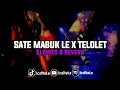 Dj Sate Mabuk Le x Telolelolet Mengkane Viral Tiktok 2022