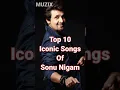 Download Lagu Top 10 Iconic Songs Of Sonu Nigam || MUZIX