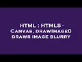 HTML HTML5 - Canvas drawImage draws image blurry