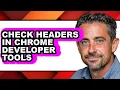 How to Check Headers in Chrome Developer Tools - Full Guide