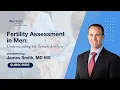 Fertility Assessment in Men Understanding the Semen Analysis with Dr Smith at UCSF Health CRH