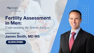 Fertility Assessment in Men Understanding the Semen Analysis with Dr Smith at UCSF Health CRH