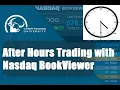 After Hours Trading with Nasdaq BookViewer at it s BEST