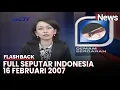Lagu Seputar Indonesia Edisi 16 Februari 2007, Bersama Chandra Sugarda Nazir | Flashback