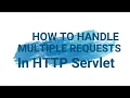 How To Handle Multiple Requests At A Time In Http Servlets