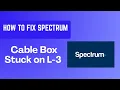 How to Fix Spectrum Cable Box Stuck on L-3 - Boot Loop and Signal Refresh