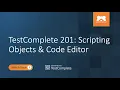 TestComplete 201 Scripting Objects Code Editor