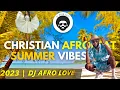 Download Lagu Christian Afrobeat | Summer Vibes ☀️😎 Mix (1Hr) | DJ Afro Love (2023)