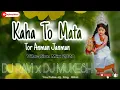 Download Lagu Kaha To Mata Tor Anman Janman  Remix / Dj RAvI chandrakAR_x_Dj Mukesh Mahilange