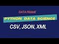 Python Data Science Tutorial Importing CSV JSON XML Files in One Go
