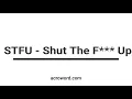 STFU - Shut The F Up