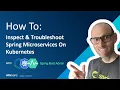 How To Inspect Troubleshoot And Monitor Spring Boot Apps On Kubernetes VMware Tanzu