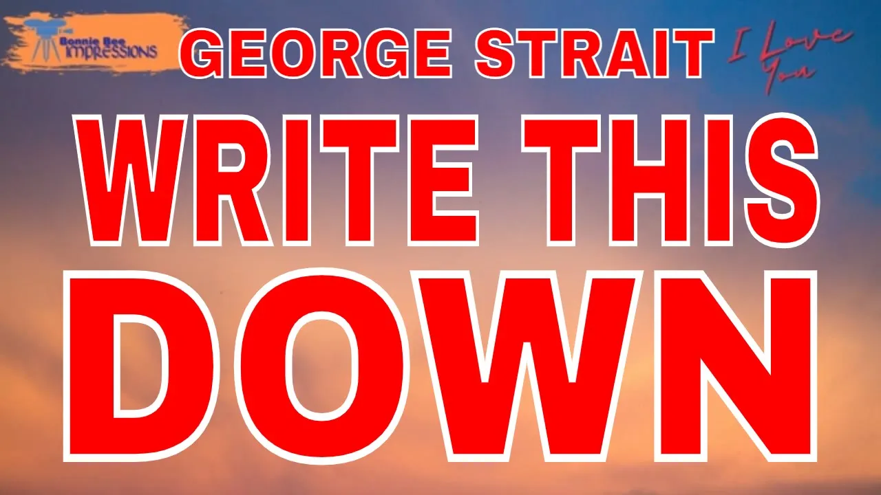 George Strait - Write this down Lyrics George Strait - Write this down Lyrics