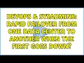 DevOps SysAdmins Rapid failover from one data center to another when the first goes down