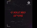 Download Lagu IZ*ONE | O SOLE MIO lyric