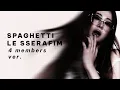 Spaghetti - LE SSERAFIM 4 members ver