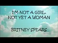 I'm Not A Girl, Not Yet A Woman - Britney Spears (Lyrics)
