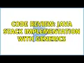 Code Review Java Stack Implementation with Generics