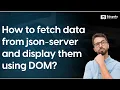 How to fetch data from json-server and display them using DOM
