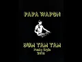Download Lagu PAPA WAPON _ BUM BUM TAM HARD FUNKY STYLE 2018