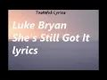 Luke Bryan - She Still Got It Lyrics