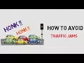 HOW TO AVOID TRAFFIC JAMS