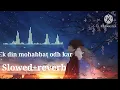 Download Lagu Ek din mohabbat odh kar (slowed reverb) lofi song 