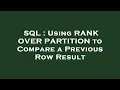 SQL Using RANK OVER PARTITION to Compare a Previous Row Result