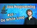 Java Programming Tutorial 25 - Do While Loop